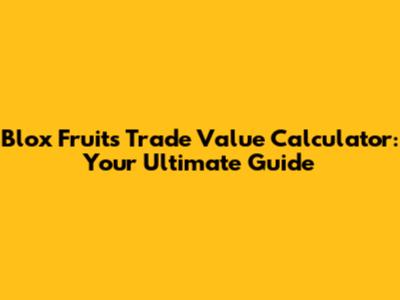 Blox Fruits Trade Value Calculator: Your Ultimate Guide