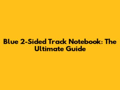 Blue 2-Sided Track Notebook: The Ultimate Guide