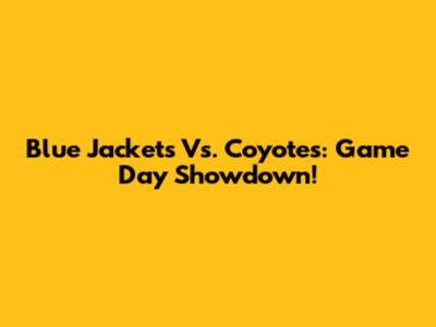 Blue Jackets Vs. Coyotes: Game Day Showdown!
