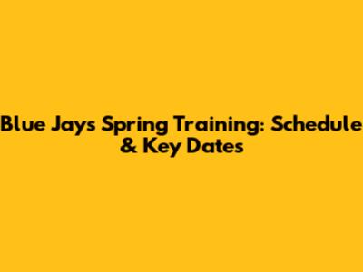 Blue Jays Spring Training: Schedule & Key Dates