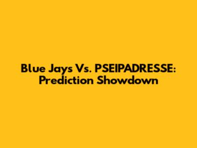 Blue Jays Vs. PSEIPADRESSE: Prediction Showdown
