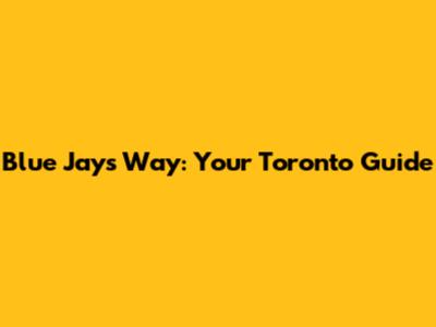 Blue Jays Way: Your Toronto Guide