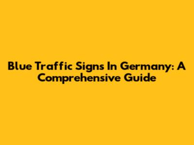 Blue Traffic Signs In Germany: A Comprehensive Guide