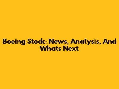 Boeing Stock: News, Analysis, And What's Next