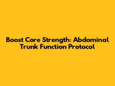 Boost Core Strength: Abdominal Trunk Function Protocol