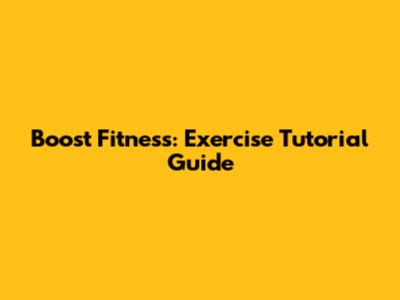 Boost Fitness: Exercise Tutorial Guide