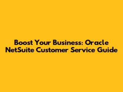 Boost Your Business: Oracle NetSuite Customer Service Guide