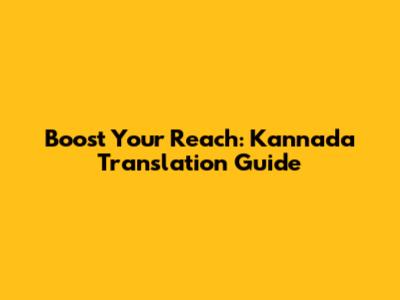 Boost Your Reach: Kannada Translation Guide