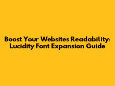 Boost Your Website's Readability: Lucidity Font Expansion Guide