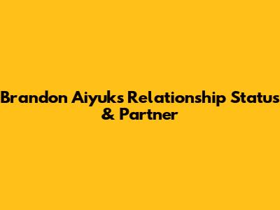 Brandon Aiyuk's Relationship Status & Partner