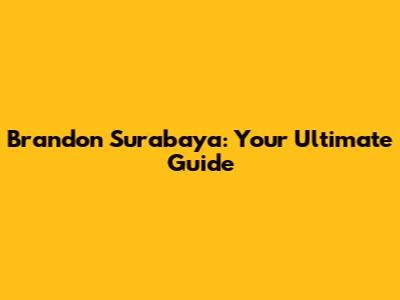 Brandon Surabaya: Your Ultimate Guide