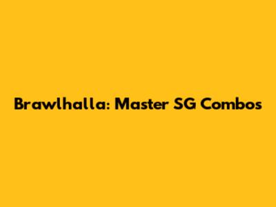 Brawlhalla: Master SG Combos