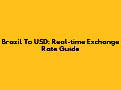 Brazil To USD: Real-time Exchange Rate Guide
