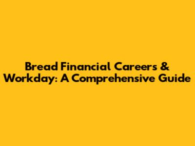 Bread Financial Careers & Workday: A Comprehensive Guide