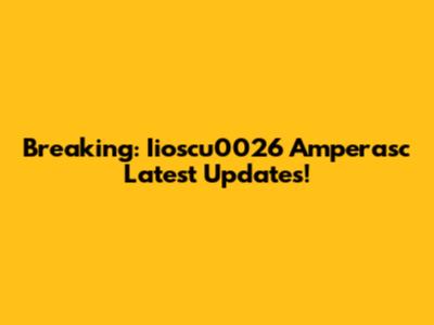 Breaking: Iioscu0026 Amperasc Latest Updates!
