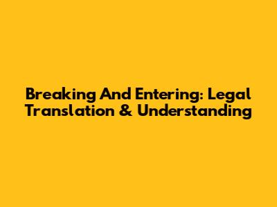 Breaking And Entering: Legal Translation & Understanding