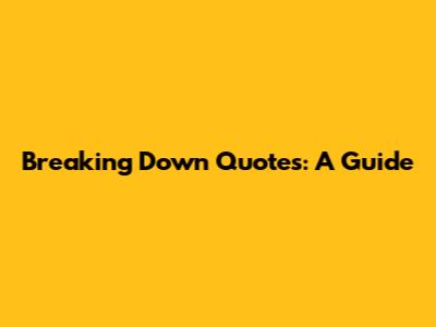 Breaking Down Quotes: A Guide