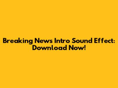 Breaking News Intro Sound Effect: Download Now!