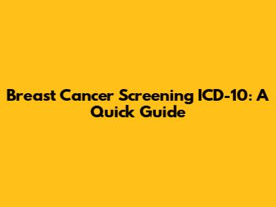 Breast Cancer Screening ICD-10: A Quick Guide