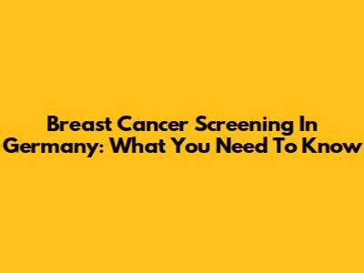 Breast Cancer Screening In Germany: What You Need To Know