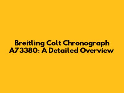 Breitling Colt Chronograph A73380: A Detailed Overview