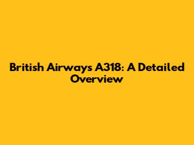 British Airways A318: A Detailed Overview