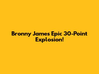 Bronny James' Epic 30-Point Explosion!