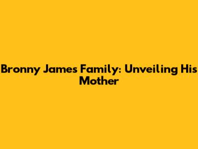 Bronny James' Family: Unveiling His Mother