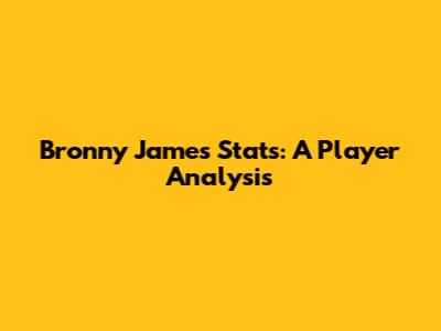 Bronny James' Stats: A Player Analysis