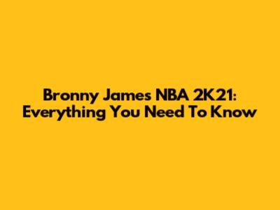 Bronny James NBA 2K21: Everything You Need To Know