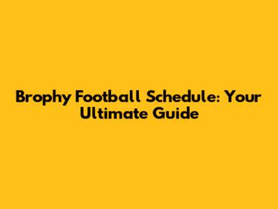 Brophy Football Schedule: Your Ultimate Guide