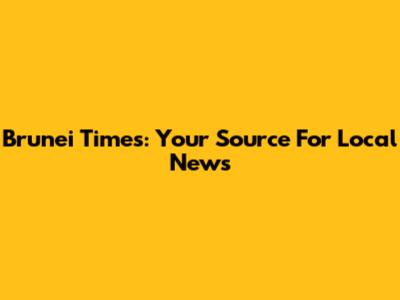 Brunei Times: Your Source For Local News