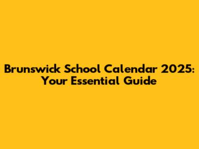 Brunswick School Calendar 2025: Your Essential Guide