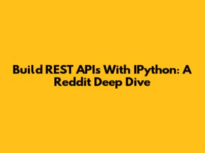 Build REST APIs With IPython: A Reddit Deep Dive