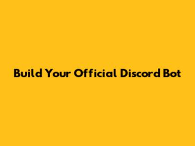 Build Your Official Discord Bot