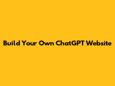 Build Your Own ChatGPT Website