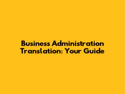 Business Administration Translation: Your Guide