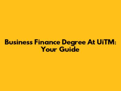 Business Finance Degree At UiTM: Your Guide
