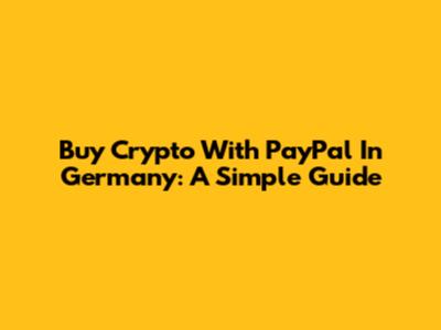 Buy Crypto With PayPal In Germany: A Simple Guide