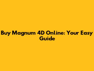 Buy Magnum 4D Online: Your Easy Guide