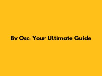 Bv Osc: Your Ultimate Guide