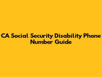 CA Social Security Disability Phone Number Guide