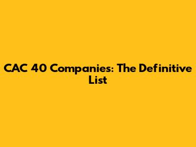CAC 40 Companies: The Definitive List