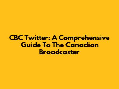 CBC Twitter: A Comprehensive Guide To The Canadian Broadcaster