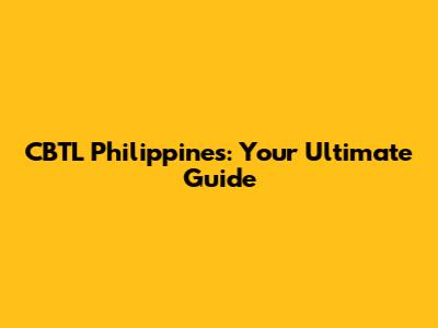 CBTL Philippines: Your Ultimate Guide