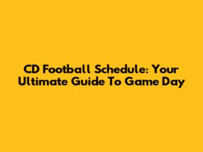 CD Football Schedule: Your Ultimate Guide To Game Day