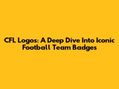 CFL Logos: A Deep Dive Into Iconic Football Team Badges