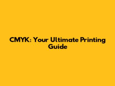 CMYK: Your Ultimate Printing Guide