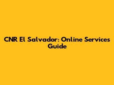 CNR El Salvador: Online Services Guide