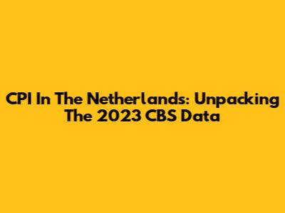 CPI In The Netherlands: Unpacking The 2023 CBS Data